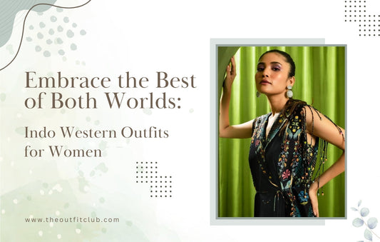 Embrace the Best of Both Worlds: Indo Western Outfits for Women