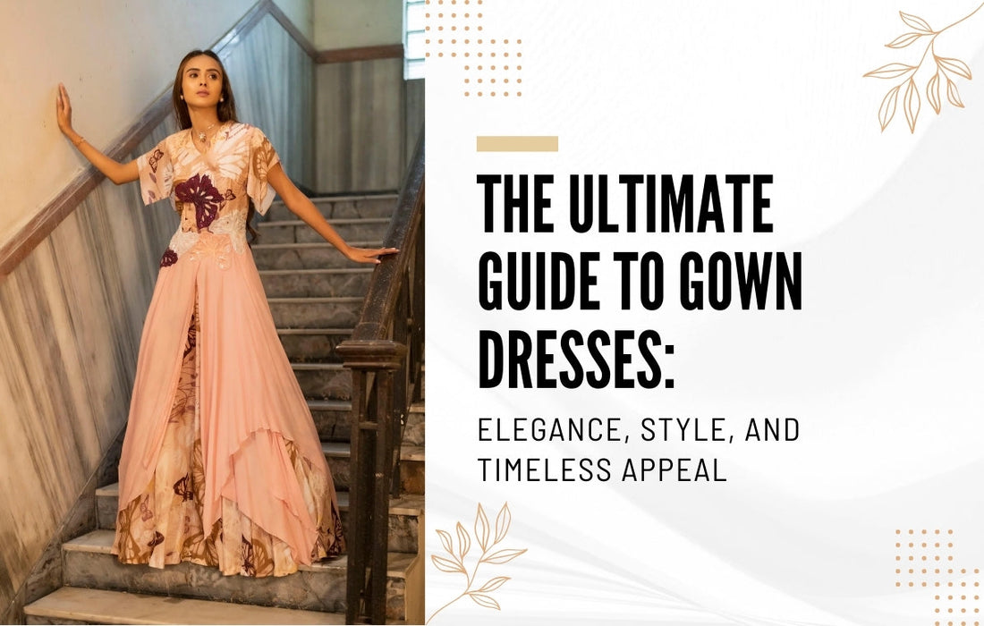 The Ultimate Guide to Gown Dresses: Elegance, Style, and Timeless Appeal
