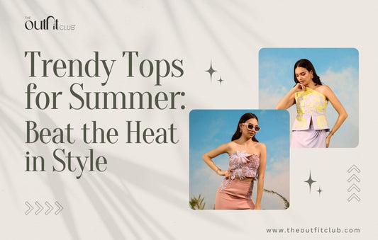 Trendy Tops for Summer: Beat the Heat in Style