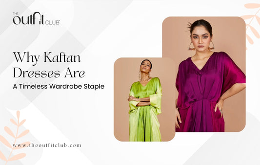 Why Kaftan Dresses Are a Timeless Wardrobe Staple